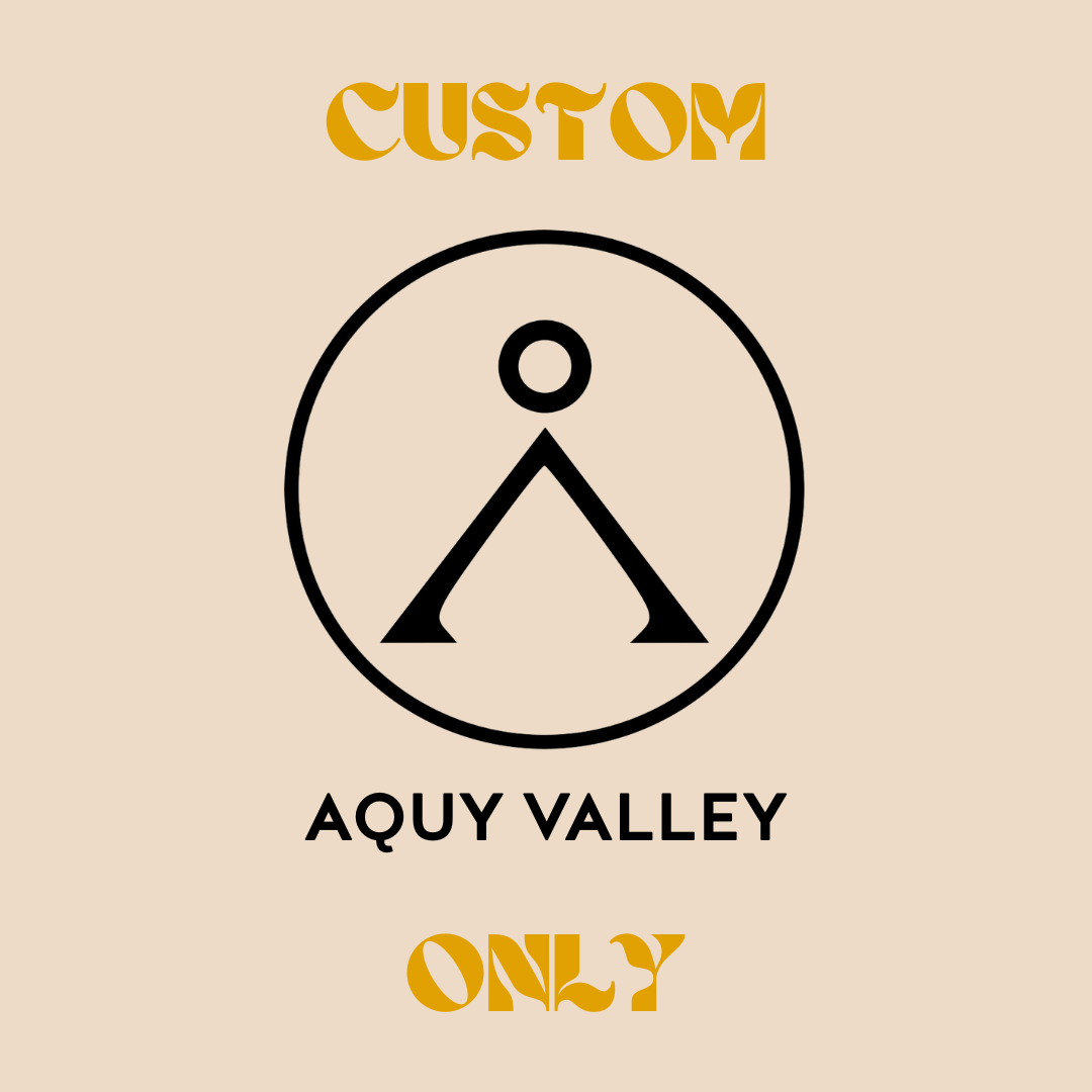 Aquy Valley Custom Orders