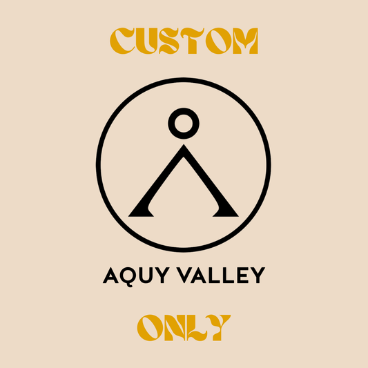 Aquy Valley Custom Orders